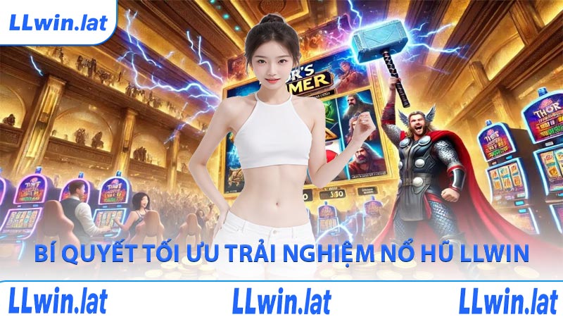 Bí quyết tối ưu trải nghiệm nổ hũ LLWIN