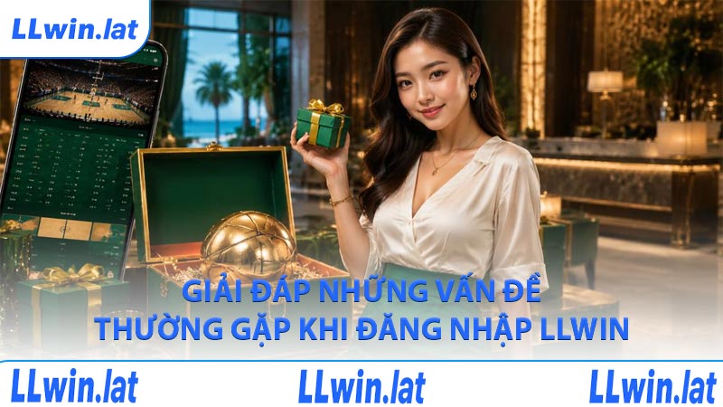 Giải đáp những vấn đề thường gặp khi đăng nhập LLWIN