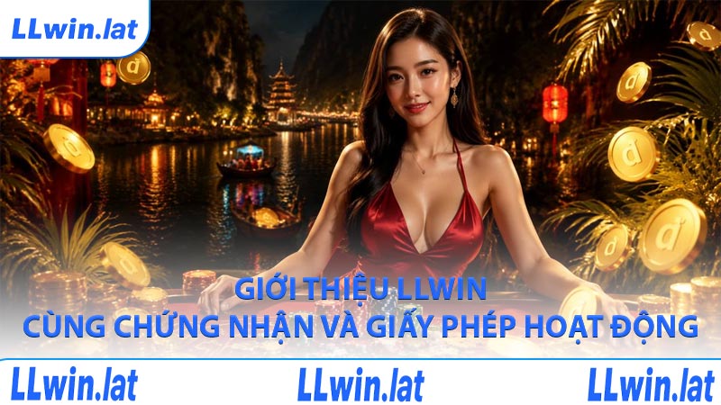 Giới thiệu LLWIN cùng chứng nhận và giấy phép hoạt động
