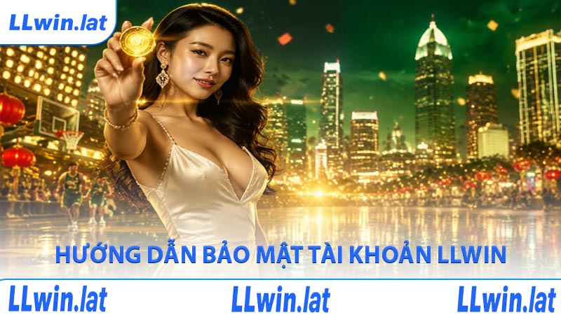 Hướng dẫn bảo mật tài khoản LLWIN