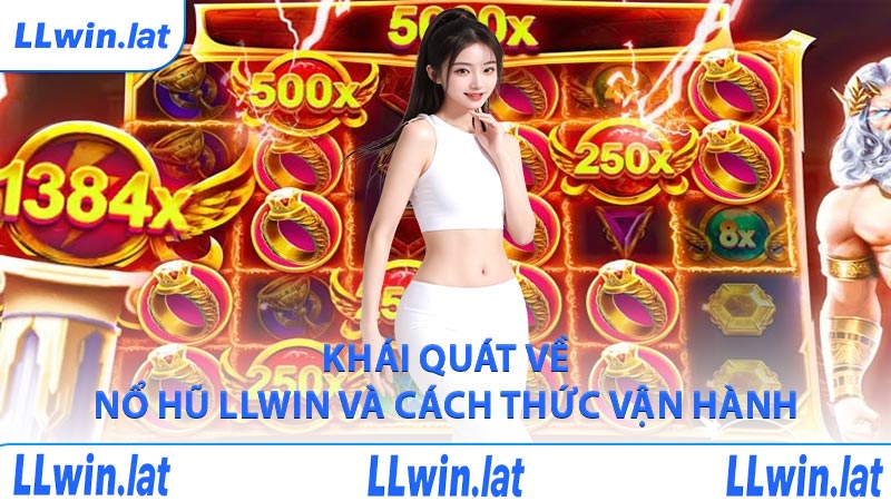 Khái quát về nổ hũ LLWIN và cách thức vận hành