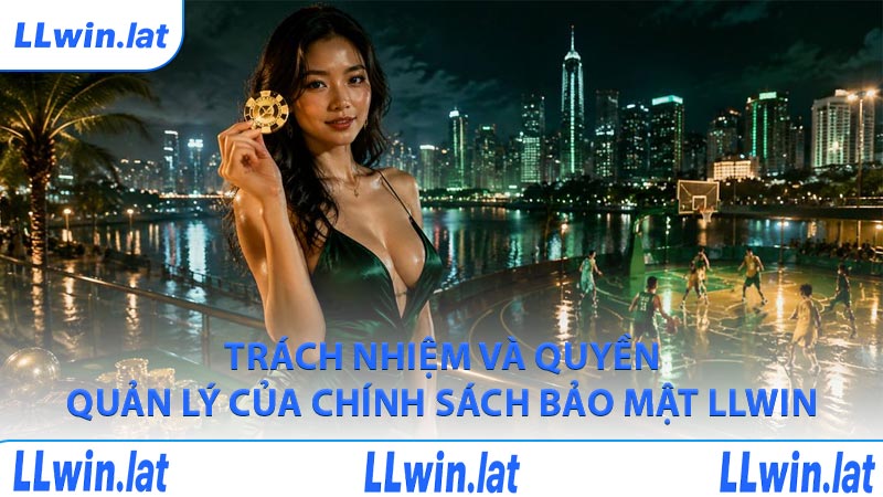 Trách nhiệm và quyền quản lý của chính sách bảo mật LLWIN