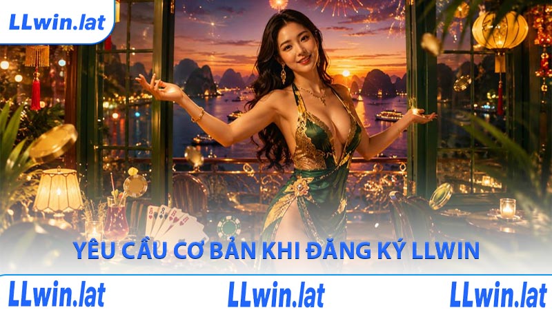 Yêu cầu cơ bản khi đăng ký LLWIN